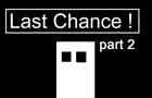 play Last Chance ! (Part 2)