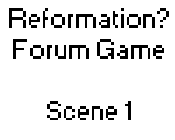 play Reformation? - Forum Game Scene 1