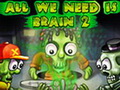 play All We Need Is Brain 2