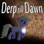 play Derp Till Dawn