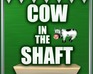 play Cow In The Shaft