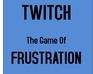 play Twitch: The Game Of Frustration Alpha