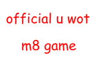 play Official U Wot M8
