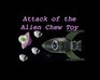 play Attack Of The Alien Chew Toy