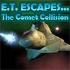 play E.T. Escapes... The Comet Collision