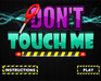 play Don’T Touch Me
