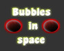 Bubbles In Space