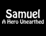 play Samuel: A Hero Unearthed