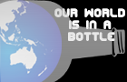 play Our World Is In A Bottle