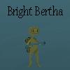 Bright Bertha
