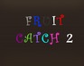 play Fruit Catch 2