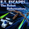 play E. T. Escapes...The Robot Reformatory