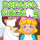 play Dentist Slacking