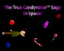 play The True Candynator™ Saga: In Space!