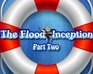 play The Flood: Inception Part 2