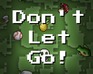 Don'T Let Go!