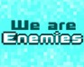 play We Are Enemies