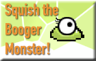 Squish The Booger Monster