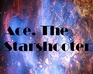 Ace, The Starshooter