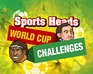 Sports Heads World Cup Challenges