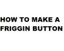 play How To Make A Button