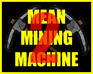 Mean Mining Machine 2