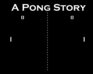 A Pong Story