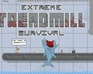 play Extreme Treadmill Survival