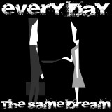 play Every Day The Same Dream