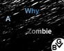 play Why A Zombie