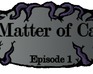 play A Matter Of Caos: Episode 1