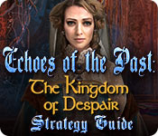 Echoes Of The Past: The Kingdom Of Despair Strategy Guide