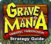 Grave Mania: Pandemic Pandemonium Strategy Guide