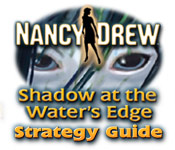 Nancy Drew: Shadow At The Water'S Edge Strategy Guide