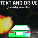 play Text And Drive Friendship Never Dies