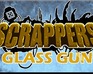 Scrappers. Glass Gun