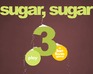 Sugar, Sugar 3