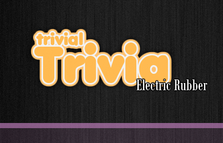 play Trivial Trivia: Electric Rubber