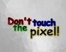 play Don'T Touch The Pixel!