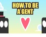 How To Be A Gent