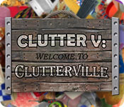 Clutter V: Welcome To Clutterville