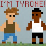 play I'M Tyrone!