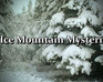 Ice Mountain Mysteries