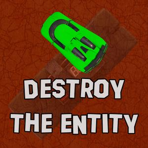 Destroy The Entity - 