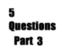 play 5 Questions Part 3