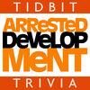 Arrested Development - Tidbit Trivia