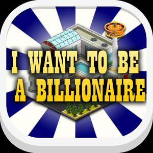 I Want To Be A Billionaire