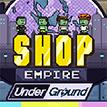 play Shop Empire Underground