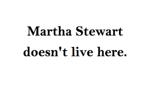 play Martha Stewart Doesn'T Live Here.