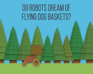 play Do Robots Dream Of Flying Dog Baskets?